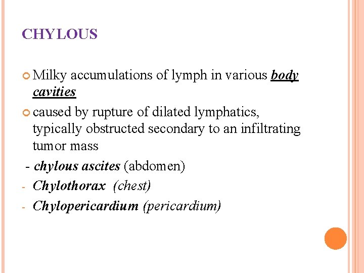 CHYLOUS Milky accumulations of lymph in various body cavities caused by rupture of dilated