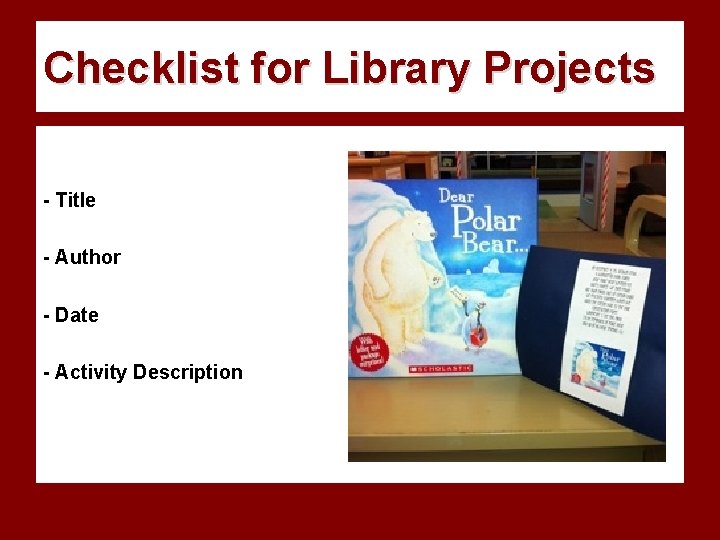 Checklist for Library Projects - Title - Author - Date - Activity Description 