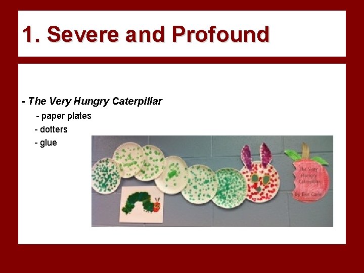 1. Severe and Profound - The Very Hungry Caterpillar - paper plates - dotters