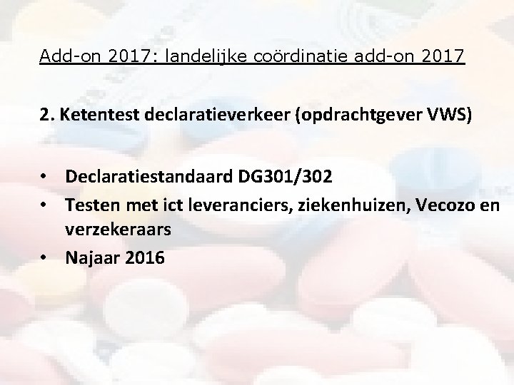 Add-on 2017: landelijke coördinatie add-on 2017 2. Ketentest declaratieverkeer (opdrachtgever VWS) • Declaratiestandaard DG