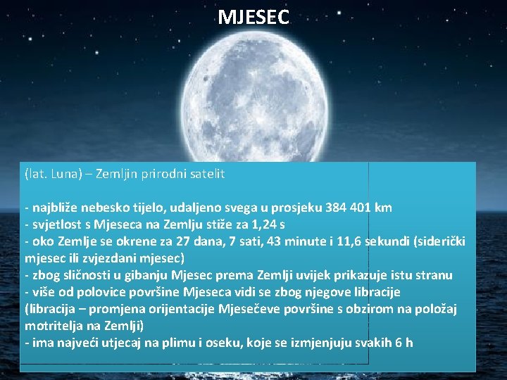 MJESEC (lat. Luna) – Zemljin prirodni satelit - najbliže nebesko tijelo, udaljeno svega u