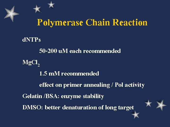 Polymerase Chain Reaction d. NTPs 50 -200 u. M each recommended Mg. Cl 2