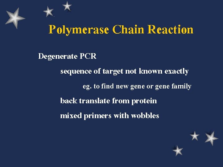 Polymerase Chain Reaction Degenerate PCR sequence of target not known exactly eg. to find