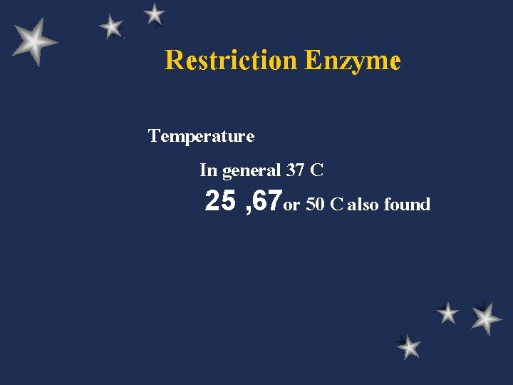 Restriction Enzyme Temperature In general 37 C 25 , 67 or 50 C also