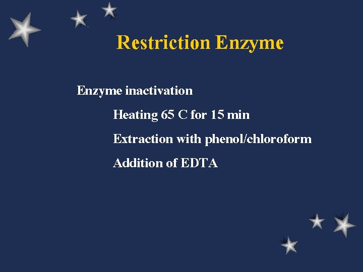 Restriction Enzyme inactivation Heating 65 C for 15 min Extraction with phenol/chloroform Addition of