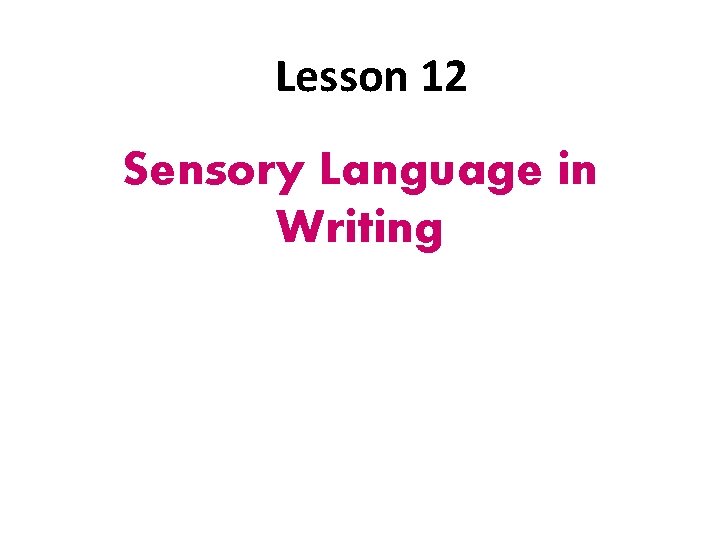 Lesson 12 Sensory Language in Writing 