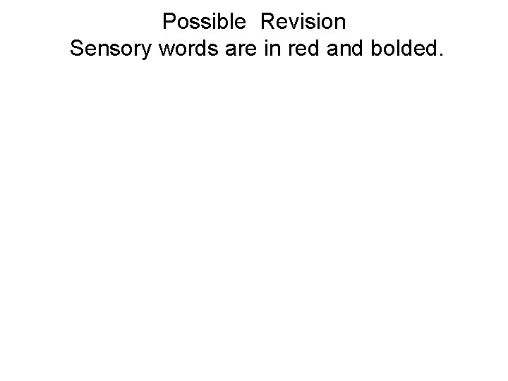 Possible Revision Sensory words are in red and bolded. 