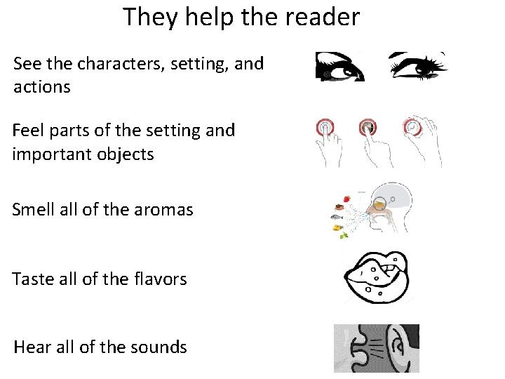 They help the reader See the characters, setting, and actions Feel parts of the