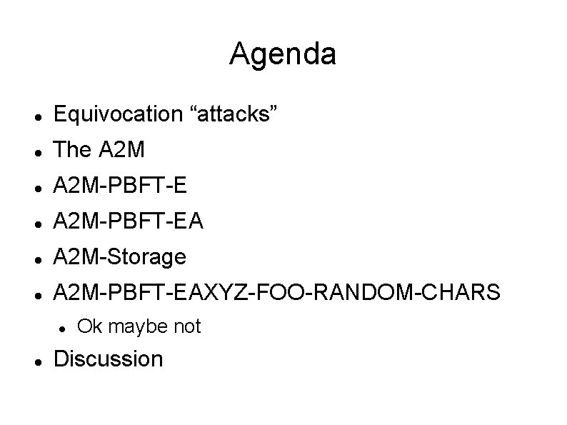 Agenda Equivocation “attacks” The A 2 M-PBFT-EA A 2 M-Storage A 2 M-PBFT-EAXYZ-FOO-RANDOM-CHARS Ok