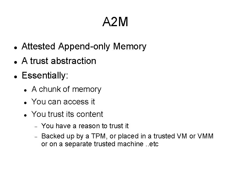 A 2 M Attested Append-only Memory A trust abstraction Essentially: A chunk of memory