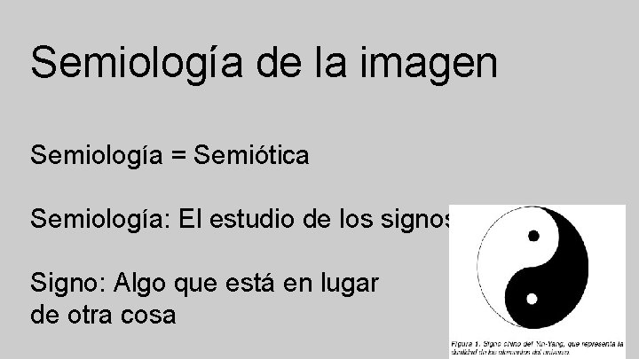 Semiología de la imagen Semiología = Semiótica Semiología: El estudio de los signos Signo: