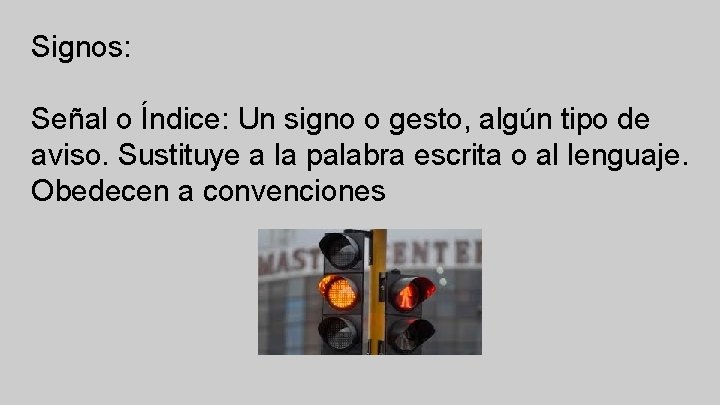 Signos: Señal o Índice: Un signo o gesto, algún tipo de aviso. Sustituye a