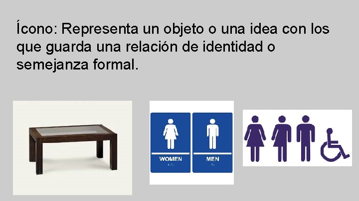 Ícono: Representa un objeto o una idea con los que guarda una relación de