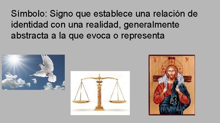 Símbolo: Signo que establece una relación de identidad con una realidad, generalmente abstracta a