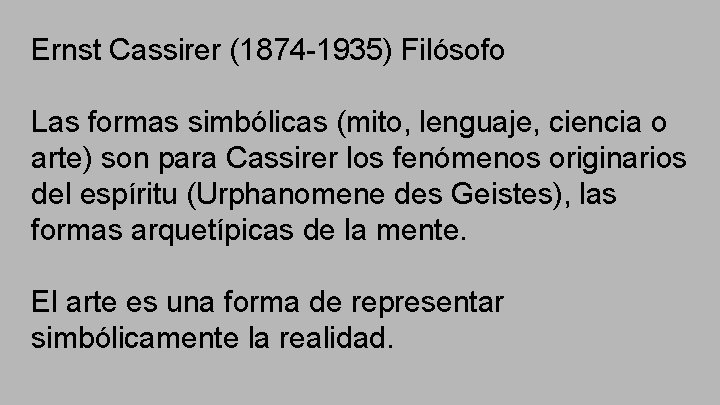 Ernst Cassirer (1874 -1935) Filósofo Las formas simbólicas (mito, lenguaje, ciencia o arte) son