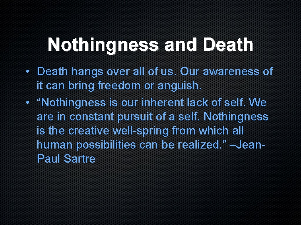 Nothingness and Death • Death hangs over all of us. Our awareness of it