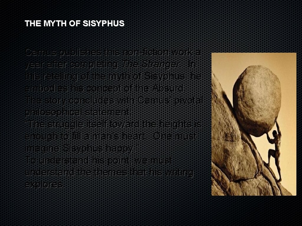 THE MYTH OF SISYPHUS Camus publishes this non-fiction work a year after completing The