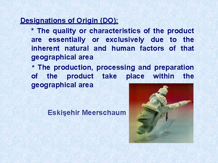 Designations of Origin (DO): * The quality or characteristics of the product are essentially
