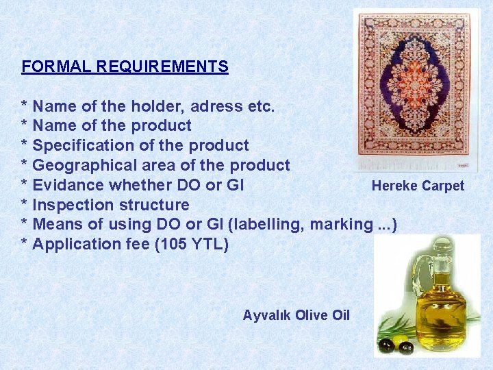 FORMAL REQUIREMENTS * Name of the holder, adress etc. * Name of the product