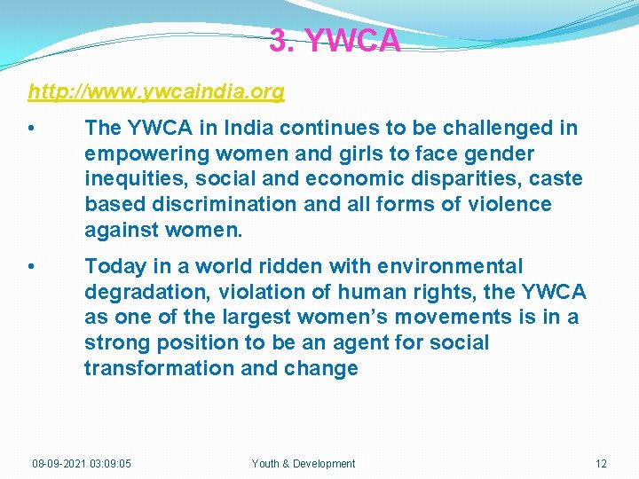 3. YWCA http: //www. ywcaindia. org • The YWCA in India continues to be