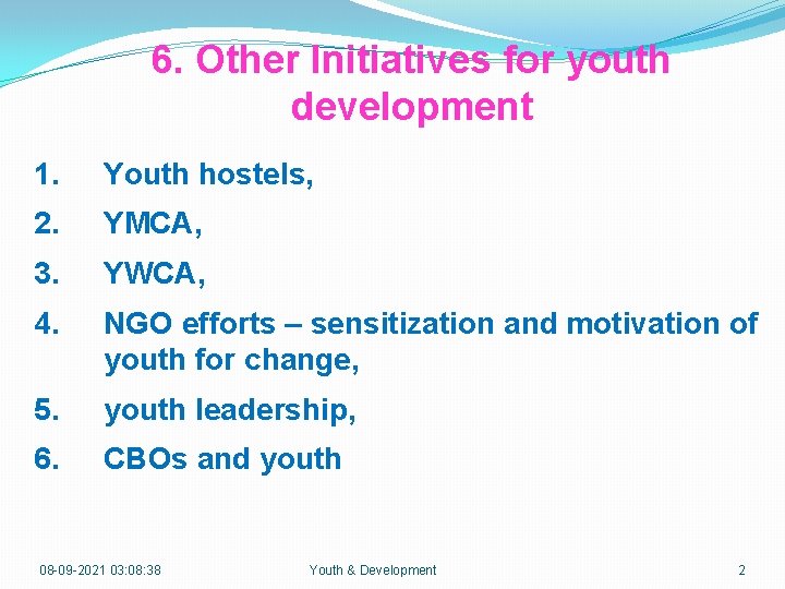 6. Other Initiatives for youth development 1. Youth hostels, 2. YMCA, 3. YWCA, 4.