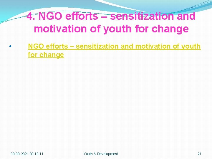 4. NGO efforts – sensitization and motivation of youth for change • NGO efforts