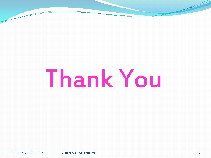 Thank You 08 -09 -2021 03: 10: 16 Youth & Development 24 