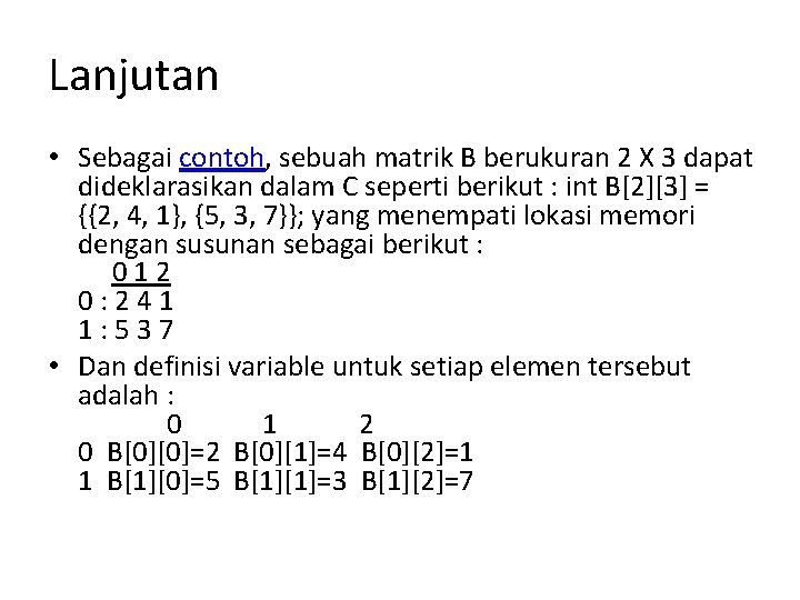 Lanjutan • Sebagai contoh, sebuah matrik B berukuran 2 X 3 dapat dideklarasikan dalam