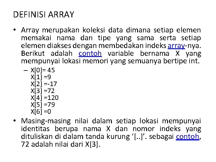 DEFINISI ARRAY • Array merupakan koleksi data dimana setiap elemen memakai nama dan tipe