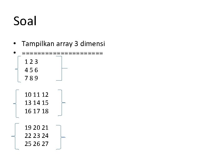 Soal • Tampilkan array 3 dimensi • =========== 123 456 789 10 11 12