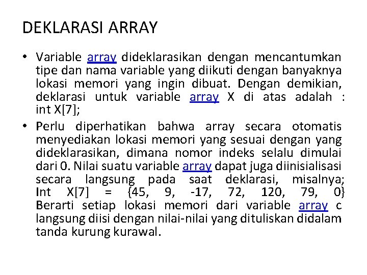 DEKLARASI ARRAY • Variable array dideklarasikan dengan mencantumkan tipe dan nama variable yang diikuti