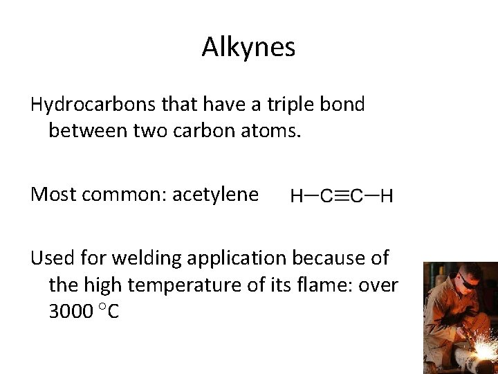 Alkynes Hydrocarbons that have a triple bond between two carbon atoms. Most common: acetylene