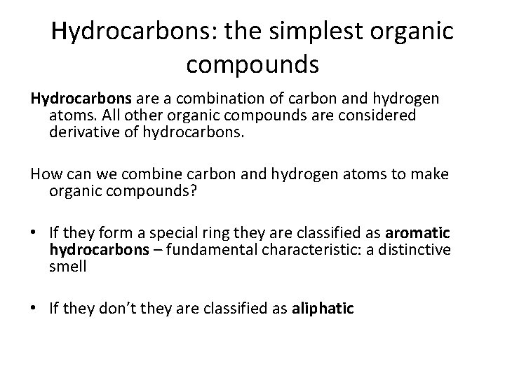 Hydrocarbons: the simplest organic compounds Hydrocarbons are a combination of carbon and hydrogen atoms.