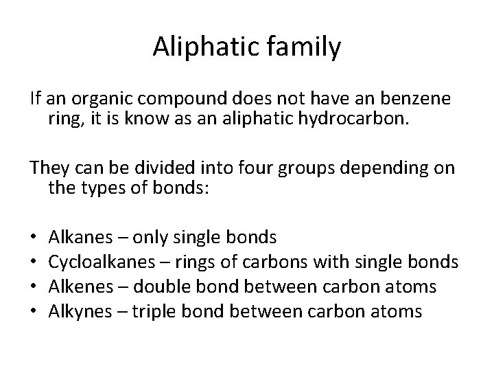 Aliphatic family If an organic compound does not have an benzene ring, it is