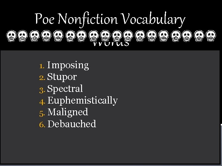 Poe Nonfiction Vocabulary Words 1. Imposing 2. Stupor 3. Spectral 4. Euphemistically 5. Maligned