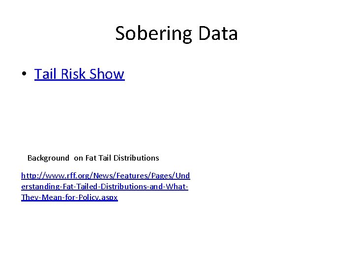 Sobering Data • Tail Risk Show Background on Fat Tail Distributions http: //www. rff.