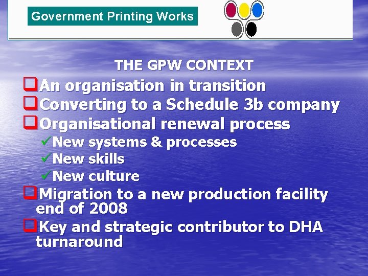 Government Printing Works THE GPW CONTEXT q. An organisation in transition q. Converting to