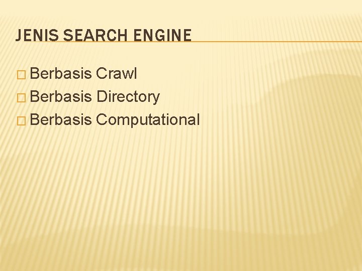 JENIS SEARCH ENGINE � Berbasis Crawl � Berbasis Directory � Berbasis Computational 