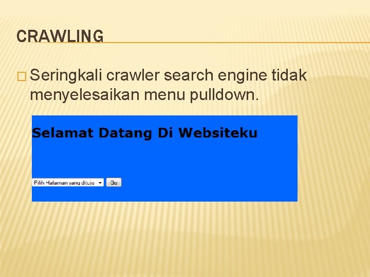 CRAWLING � Seringkali crawler search engine tidak menyelesaikan menu pulldown. 