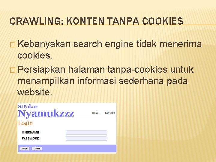 CRAWLING: KONTEN TANPA COOKIES � Kebanyakan search engine tidak menerima cookies. � Persiapkan halaman