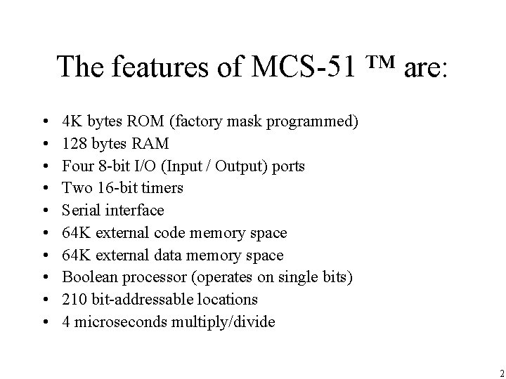 The features of MCS-51 ™ are: • • • 4 K bytes ROM (factory