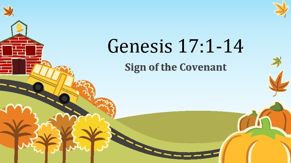 Genesis 17: 1 -14 Sign of the Covenant 
