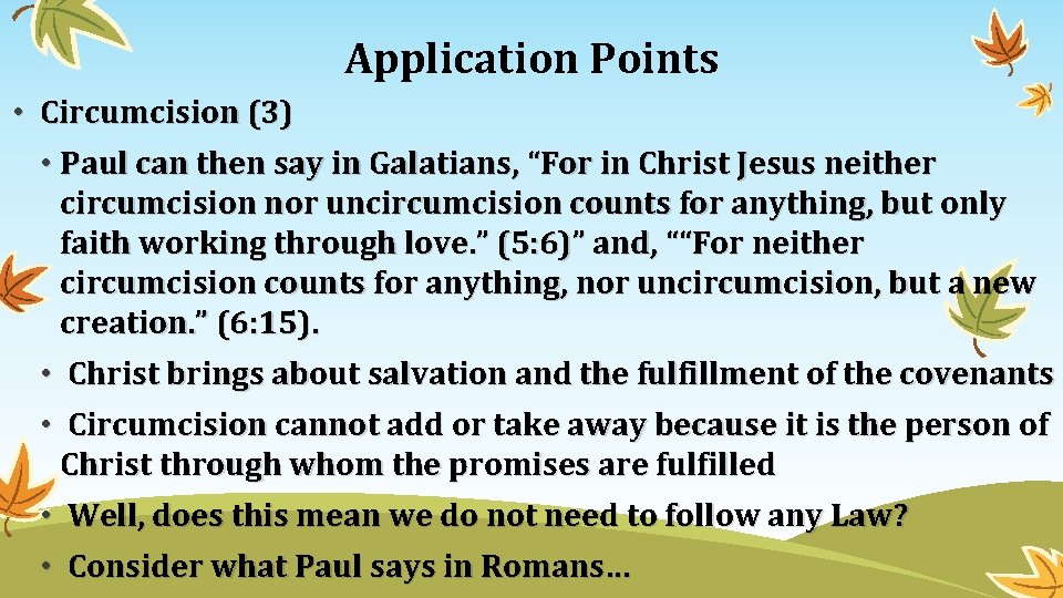 Application Points • Circumcision (3) • Paul can then say in Galatians, “For in