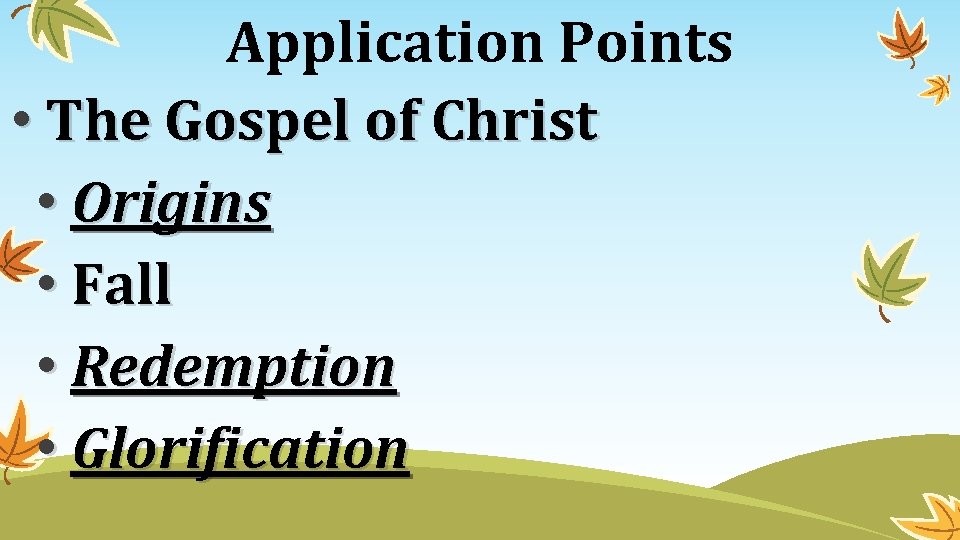 Application Points • The Gospel of Christ • Origins • Fall • Redemption •
