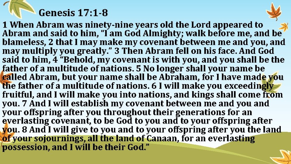 Genesis 17: 1 -8 1 When Abram was ninety-nine years old the Lord appeared