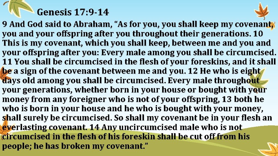 Genesis 17: 9 -14 9 And God said to Abraham, “As for you, you