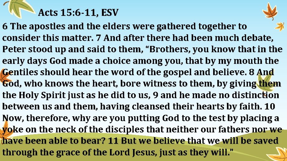 Acts 15: 6 -11, ESV 6 The apostles and the elders were gathered together