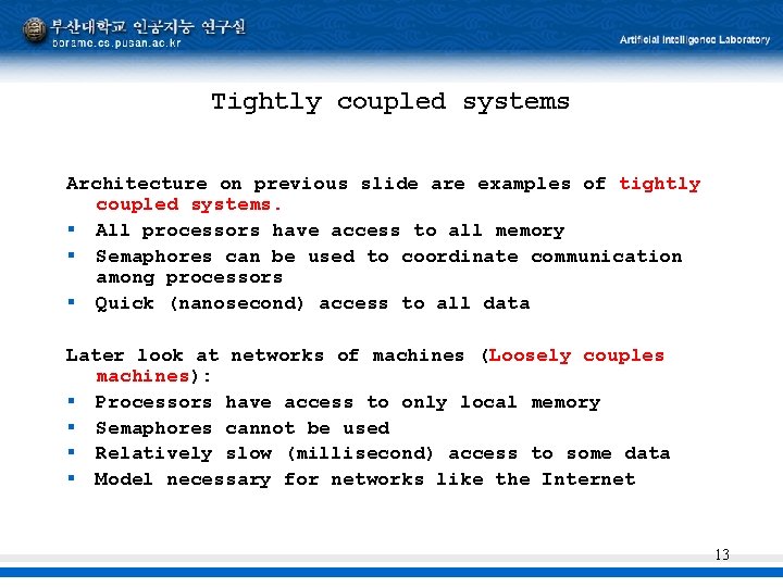 Tightly coupled systems Architecture on previous slide are examples of tightly coupled systems. §