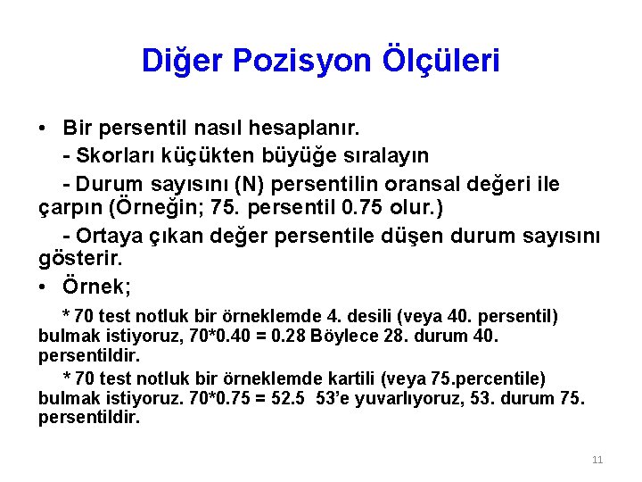 Diğer Pozisyon Ölçüleri • Bir persentil nasıl hesaplanır. - Skorları küçükten büyüğe sıralayın -