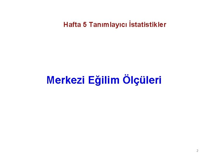 Hafta 5 Tanımlayıcı İstatistikler Merkezi Eğilim Ölçüleri 2 